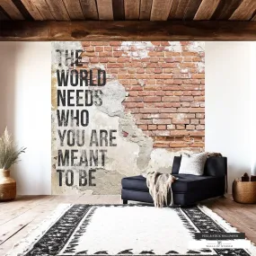 Inspirational Peel and Stick Wallpaper Mural – The World Needs You Quote Brick with Motivational Quote